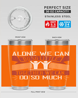 Alone we can do so little together we can do so much Style 37#- volunteer- Tumbler