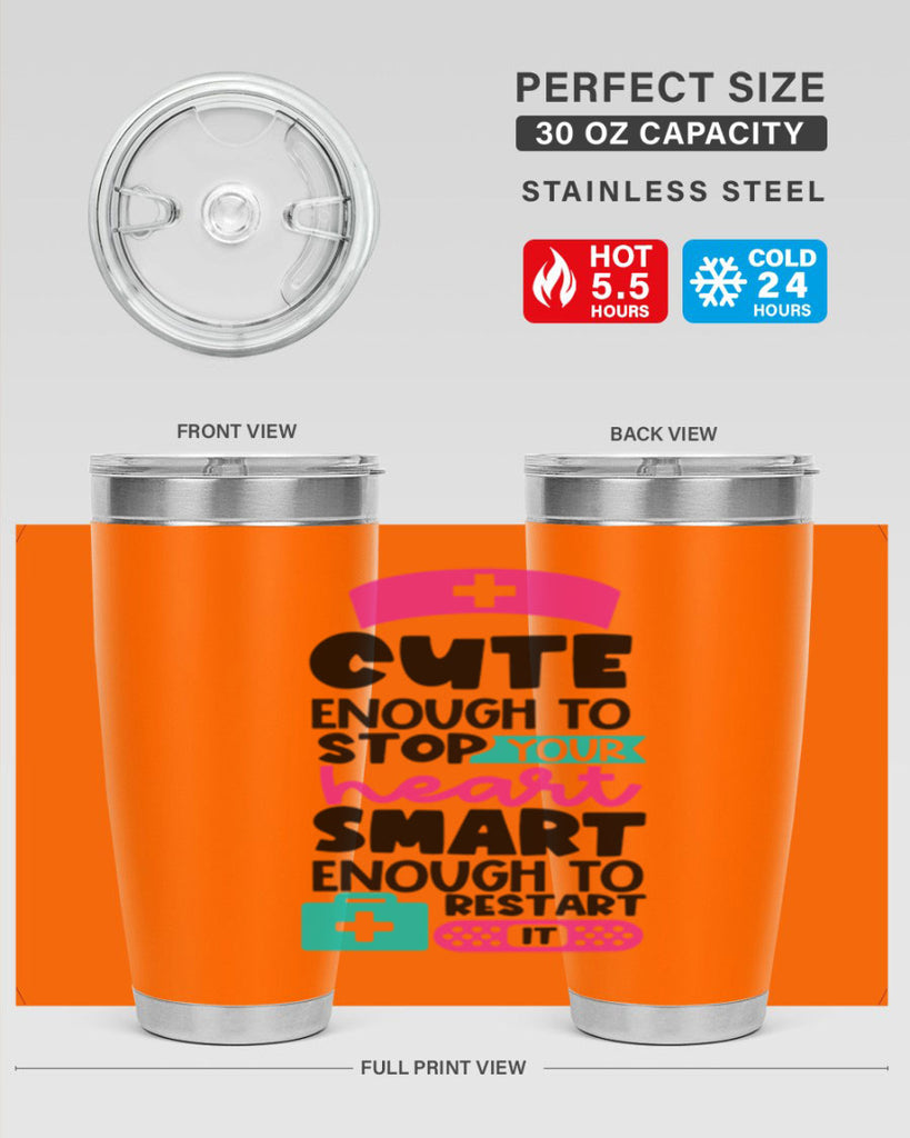 Cute Enough To Stop Your Heart Smart Enough To Restart It Style Style 203#- nurse- tumbler