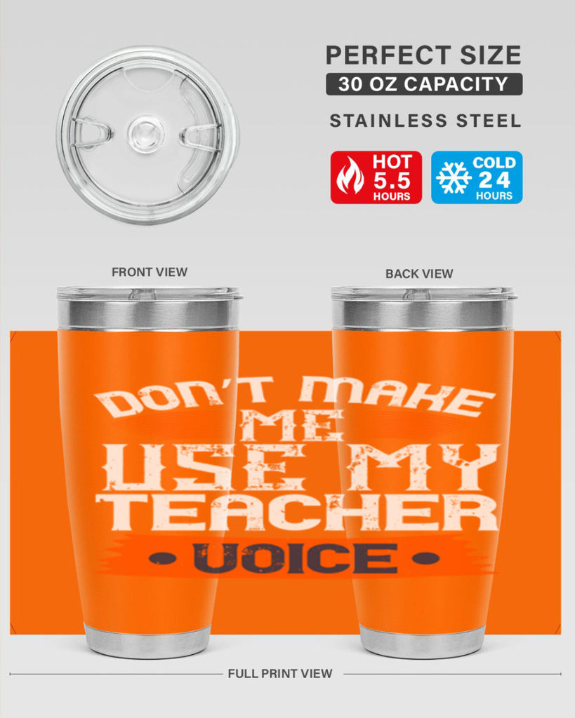 Don’t make me use my teacher voice Style 107#- teacher- tumbler