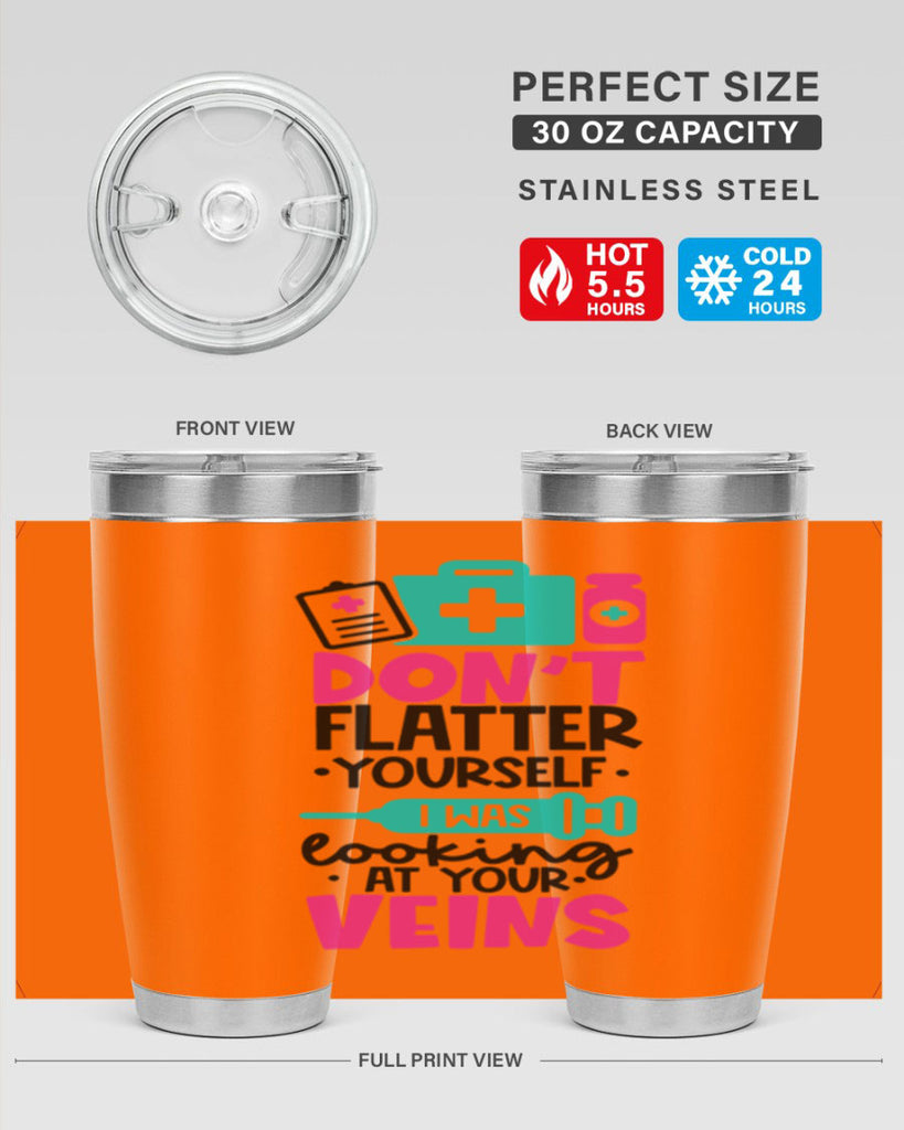 Dont Flatter Yourself I Was Looking At Your Veins Style Style 200#- nurse- tumbler