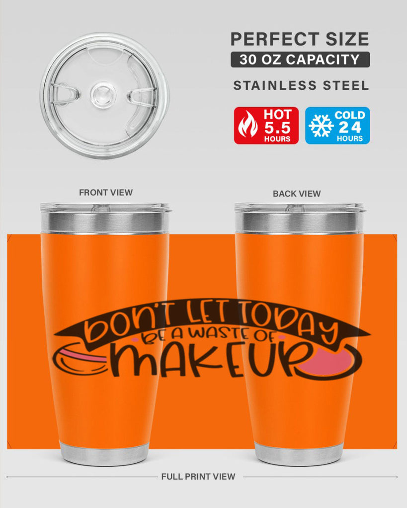 Dont Let Today Be A Waste Of Makeup Style 106#- make up- Tumbler