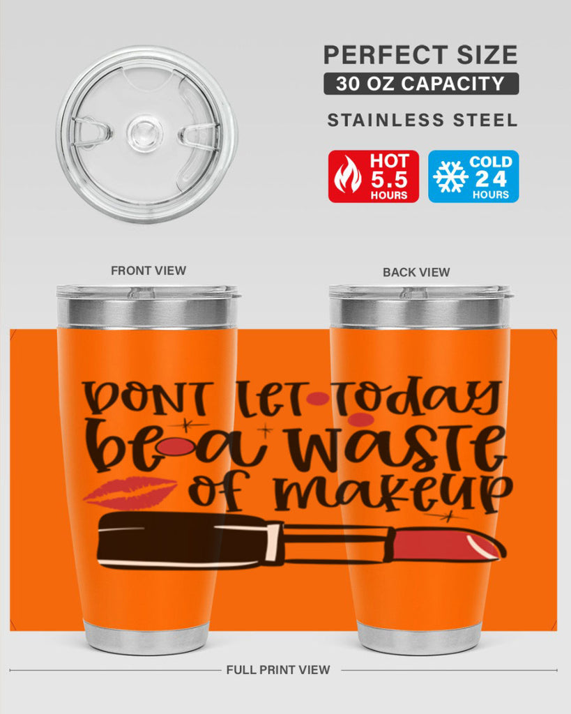 Dont let today be a waste of makeup design Style 239#- make up- Tumbler