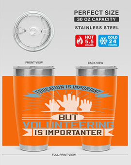Education Is Important But Volunteering Is Importanter Style 5#- volunteer- Tumbler