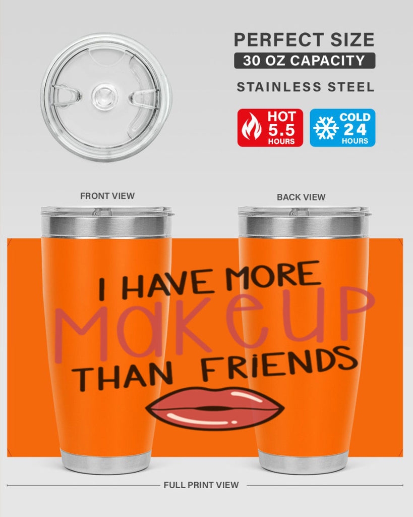 I Have More Makeup Than Friends Style 84#- make up- Tumbler