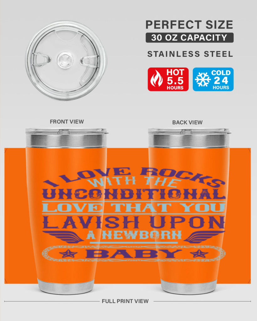 I love rocks with the unconditional love that you lavish upon a newborn baby Style 117#- baby- tumbler
