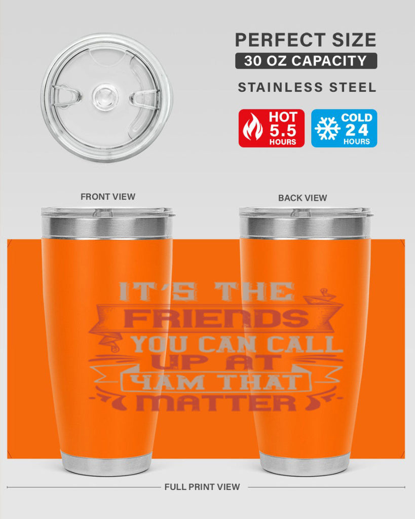 It’s the friends you can call up at am that matter Style 75#- Best Friend- Tumbler