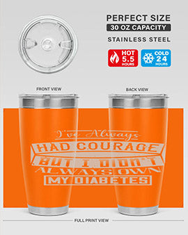 Ive always had courage But I didnt always own my diabetes Style 27#- diabetes- Tumbler