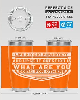 Life’s most persistent and urgent question is what are you doing for others Style 41#- volunteer- Tumbler