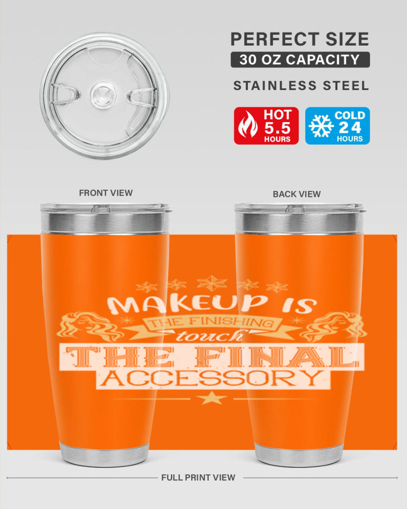 Makeup is the finishing touch the final accessory Style 191#- make up- Tumbler