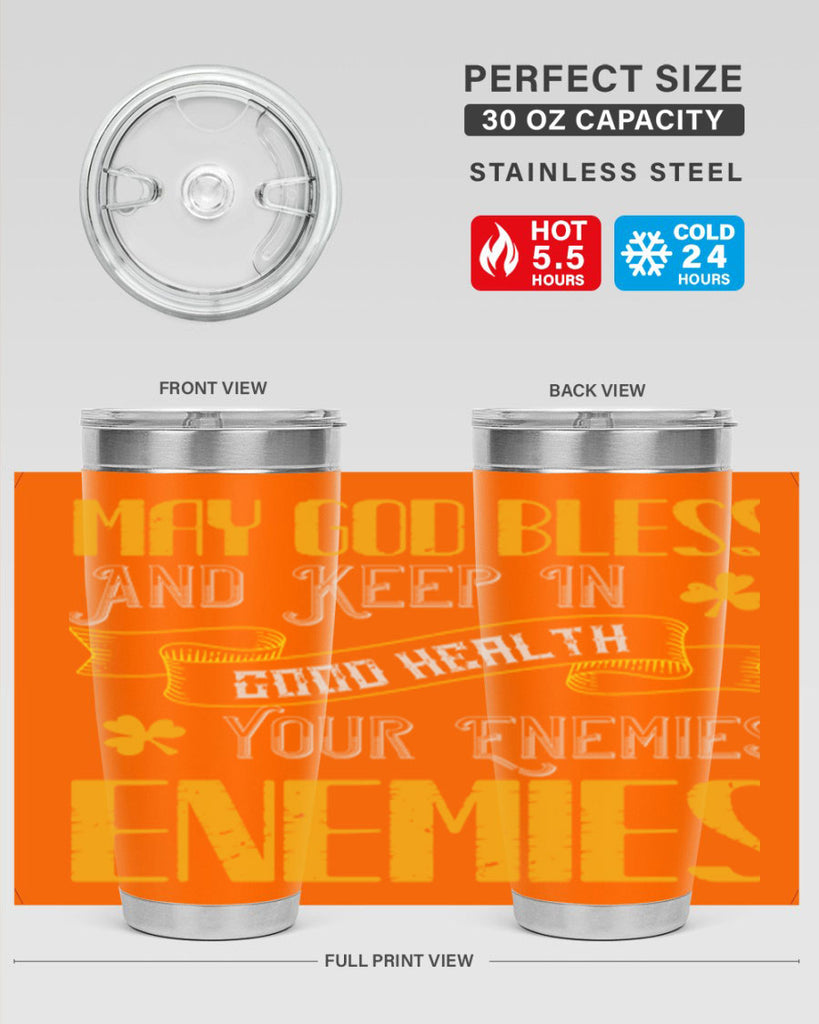 May God bless and keep in good health your enemies’ enemies Style 117#- St Patricks Day- Tumbler