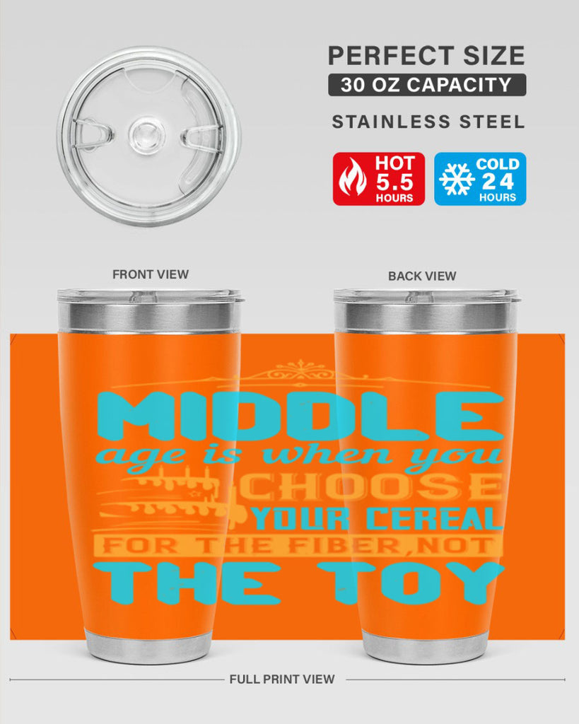 Middle age is when you choose your cereal for the fiber not the toy Style 59#- birthday- tumbler