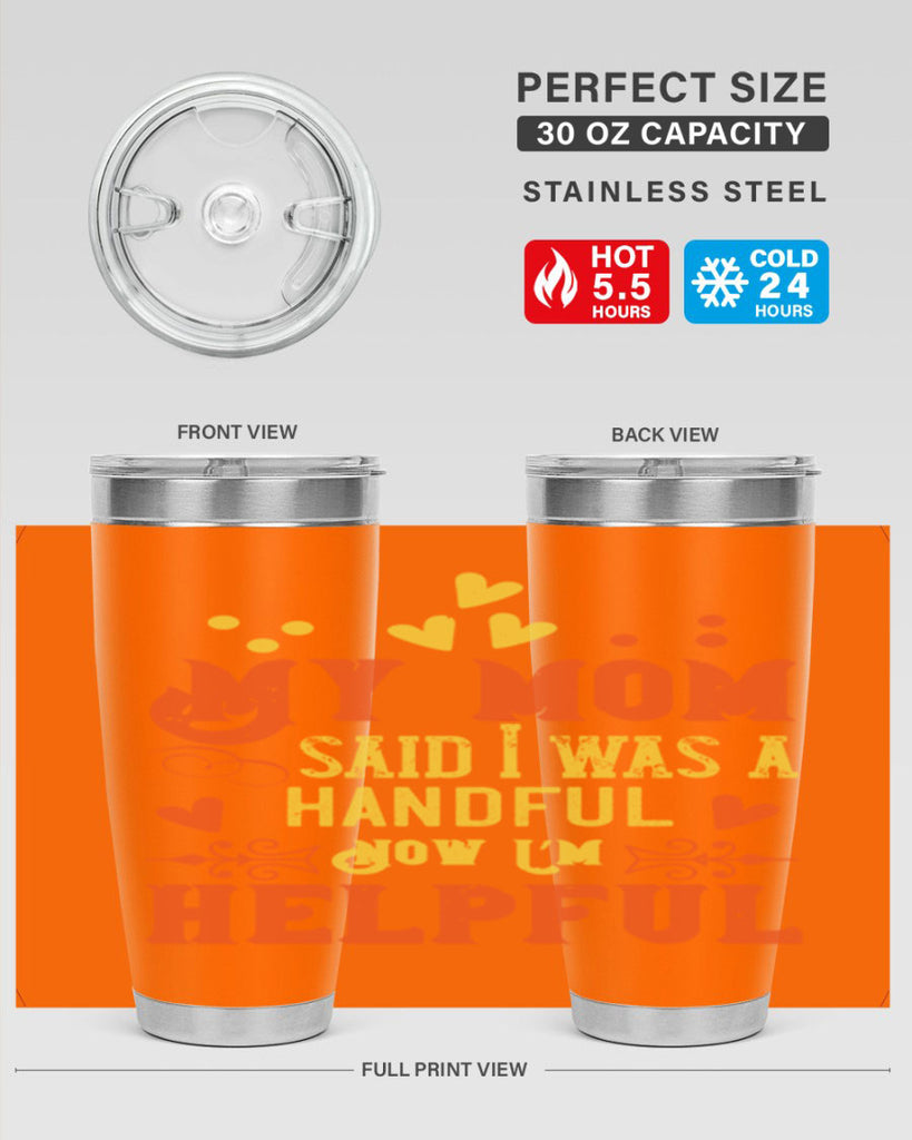 My mom said I was a handful Now I’m helpful Style 25#- baby- Tumbler