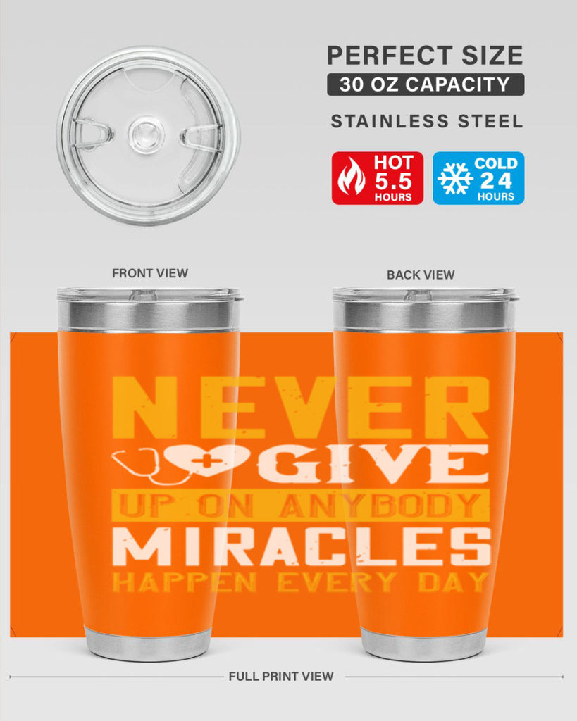 Never give up on anybody Miracles happen every day Style 293#- nurse- tumbler