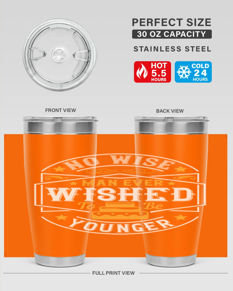 No wise man ever wished to be younger Style 40#- birthday- tumbler