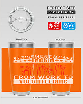 Retirement Means Going From Work To Volunteering Style 31#- volunteer- Tumbler
