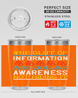 The glut of information was dulling awareness not aiding it Style 21#- self awareness- Tumbler