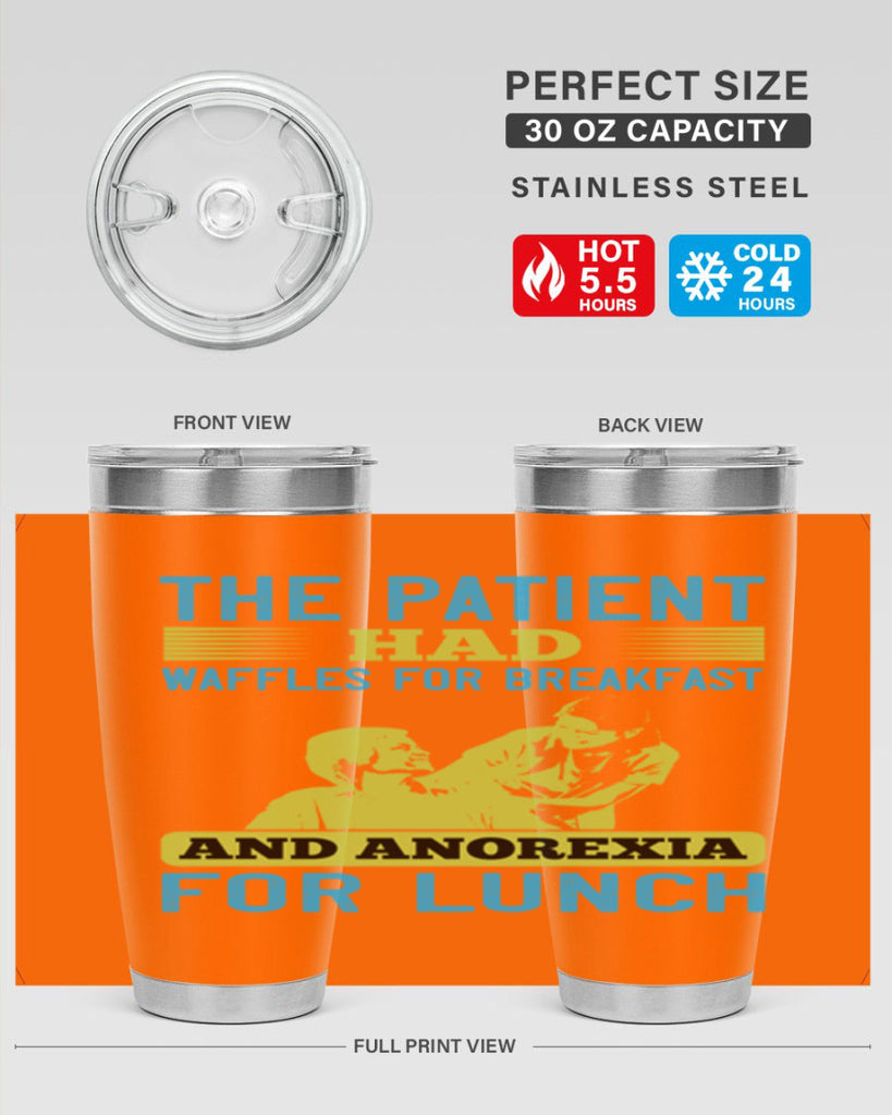 The patient had waffles for breakfast and anorexia for lunch Style 18#- medical- tumbler