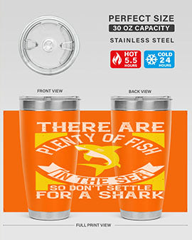 There are plenty of fish in the sea so dont settle for a shark Style 16#- shark  fish- Tumbler