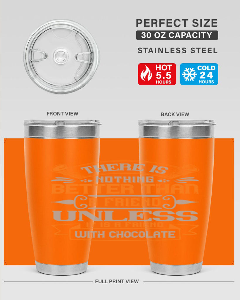 There is nothing better than a friend unless it is a friend with chocolate Style 30#- Best Friend- Tumbler