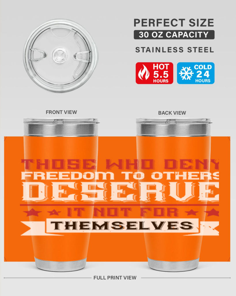 Those who deny freedom to others deserve it not for themselves Style 194#- Fourt Of July- Tumbler
