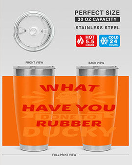 What Have You Done To Rubber Ducky Style 9#- duck- Tumbler