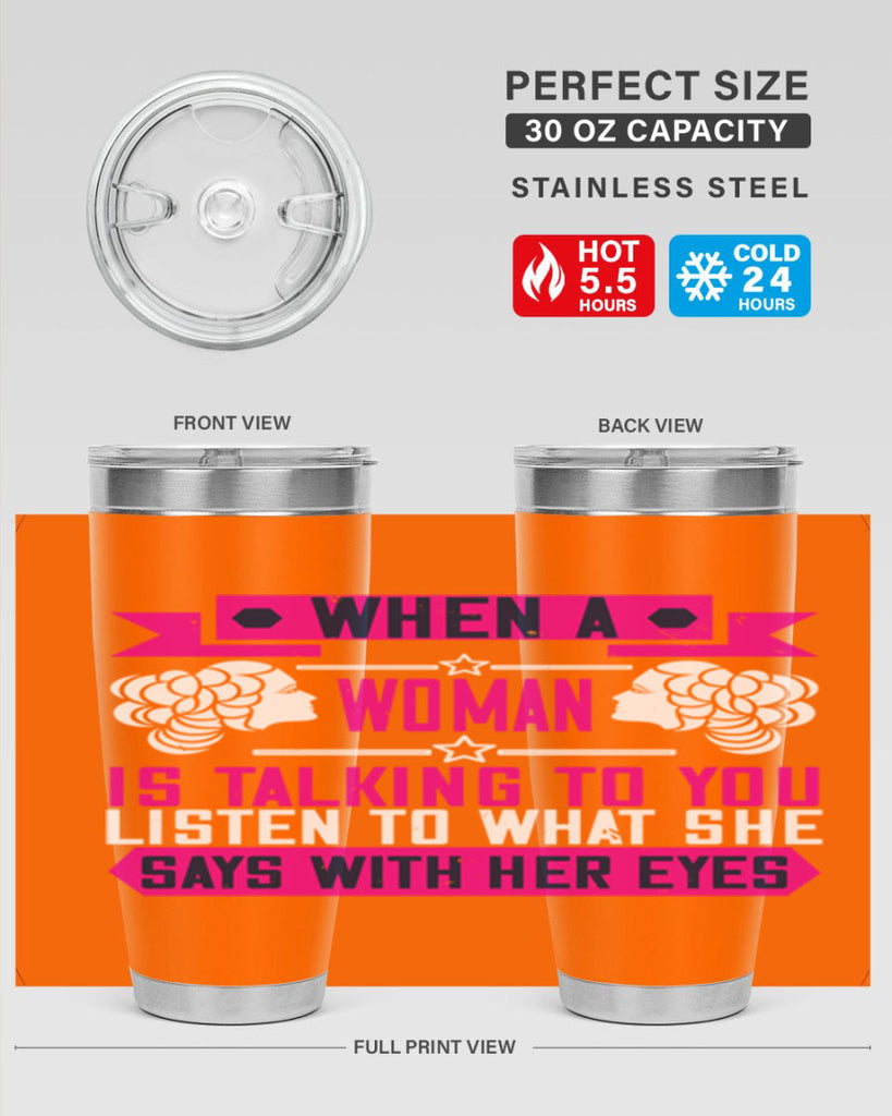 When a woman is talking to you listen to what she says with her eyes Style 21#- womens day- Tumbler