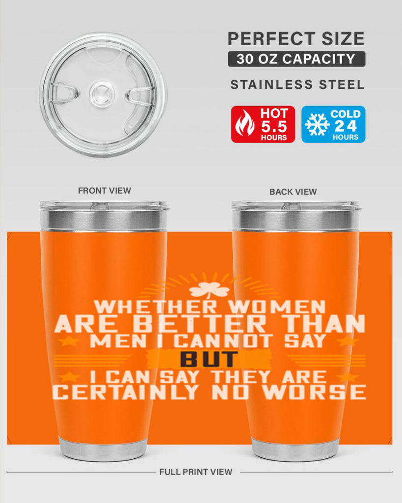 Whether women are better than men I cannot say – but I can say they are certainly no worse Style 19#- womens day- Tumbler