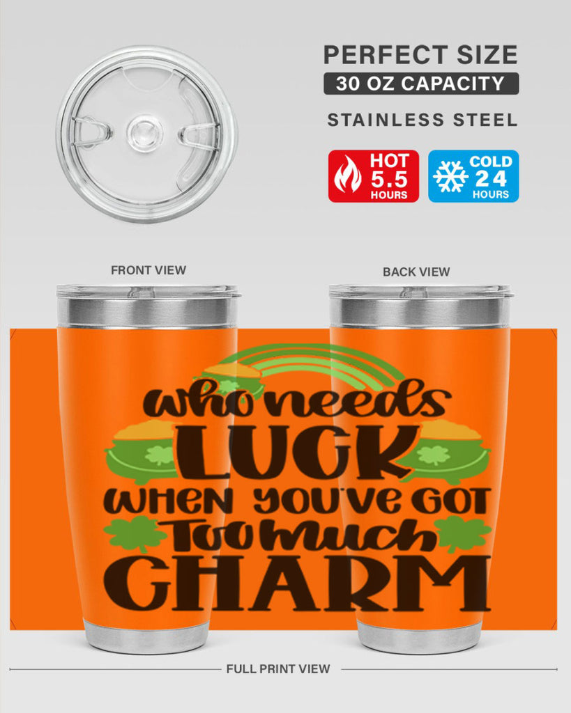 Who Needs Lucy Whem Youve Got Too Much Charm Style 13#- St Patricks Day- Tumbler