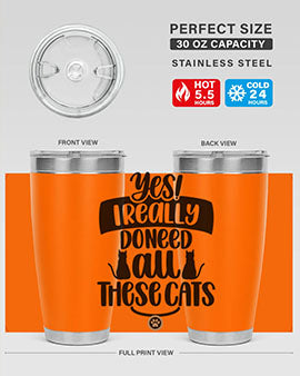 Yes I Really Do Need Style 109#- cat- Tumbler