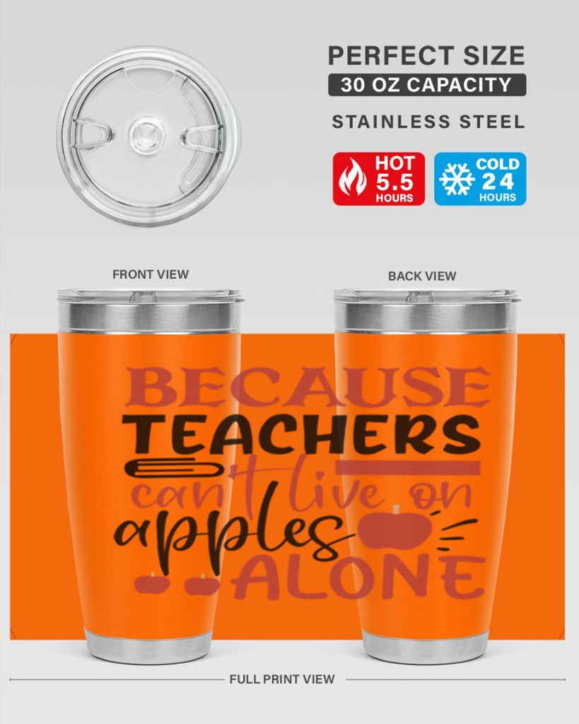 because teachers cant live on apples alone Style 121#- teacher- tumbler