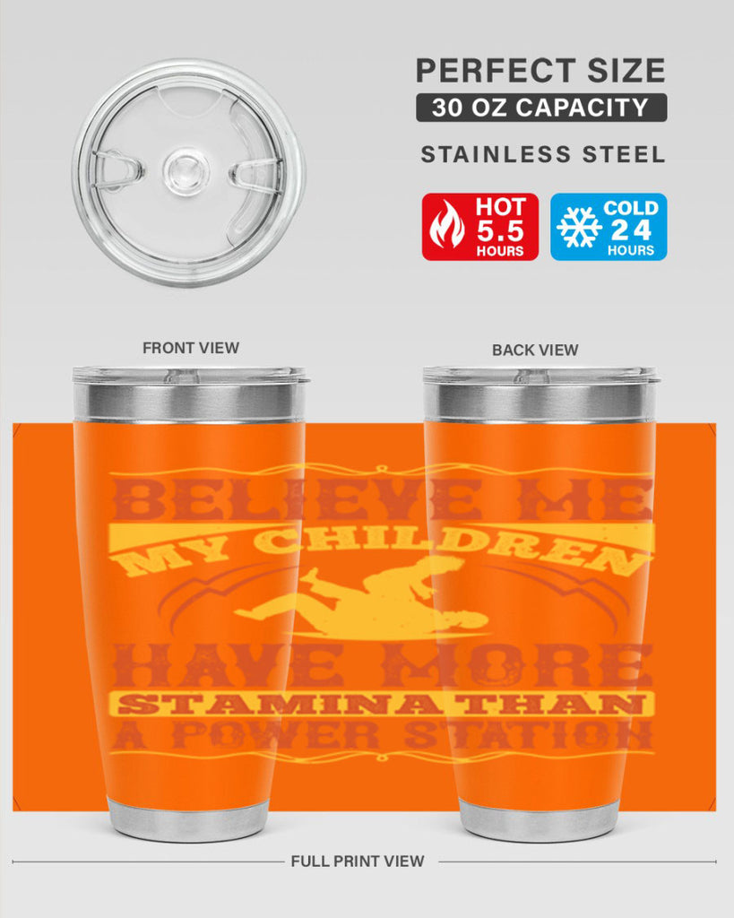believe me my children have more stamina than a power station 3#- Parents Day- Tumbler