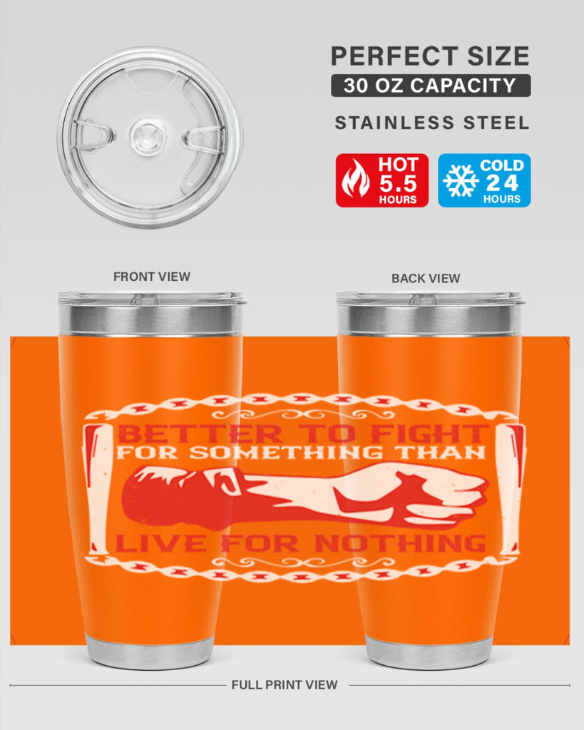 better to fight for some one than live for nothing Style 1#- Fourt Of July- Tumbler