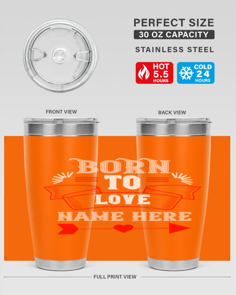 born to love name here 65#- valentines day- Tumbler
