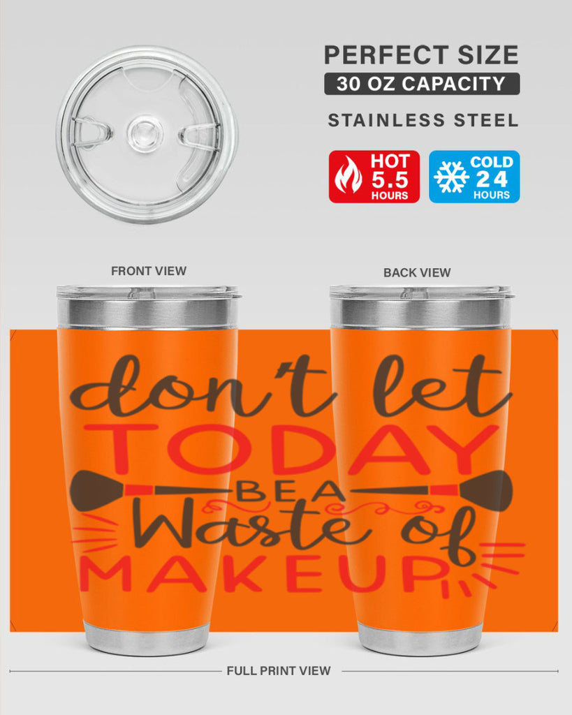 don’t let today be a waste of makeup Style 158#- make up- Tumbler