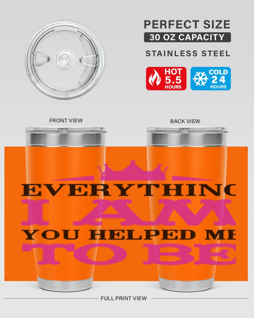 everything i am you helped me to be 85#- mothers day- Tumbler