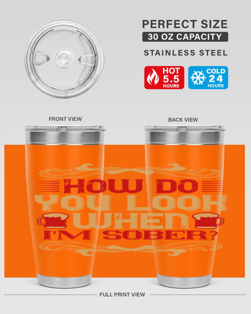 how do you look when im sober 51#- drinking- Tumbler