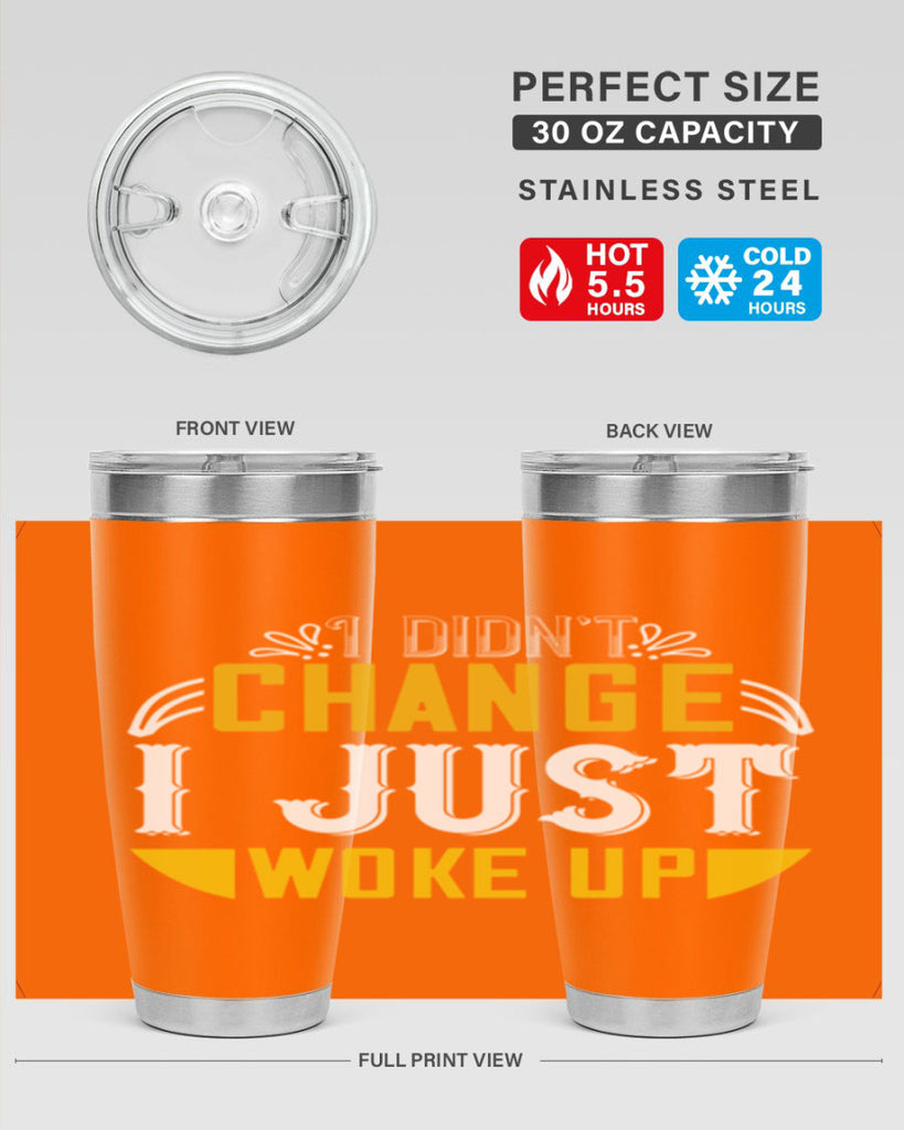 i didnt change ijust woke up 132#- vegan- Tumbler