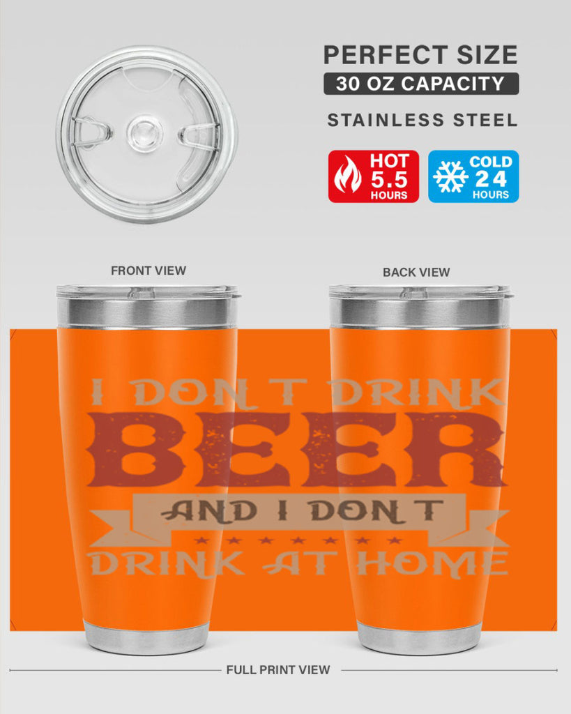 i dont drink beer and i dont drink at home 83#- beer- Tumbler