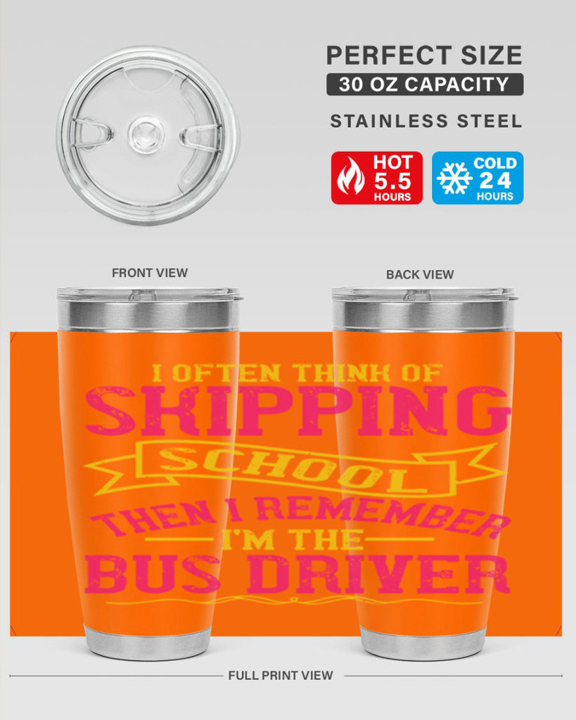 i often skipping school then i remember im the bus driver Style 28#- bus driver- tumbler