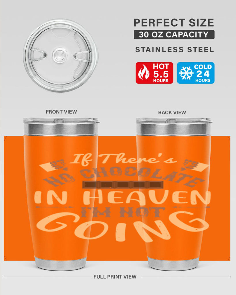 if theres no chocolate in heaven im not going 31#- chocolate- Tumbler