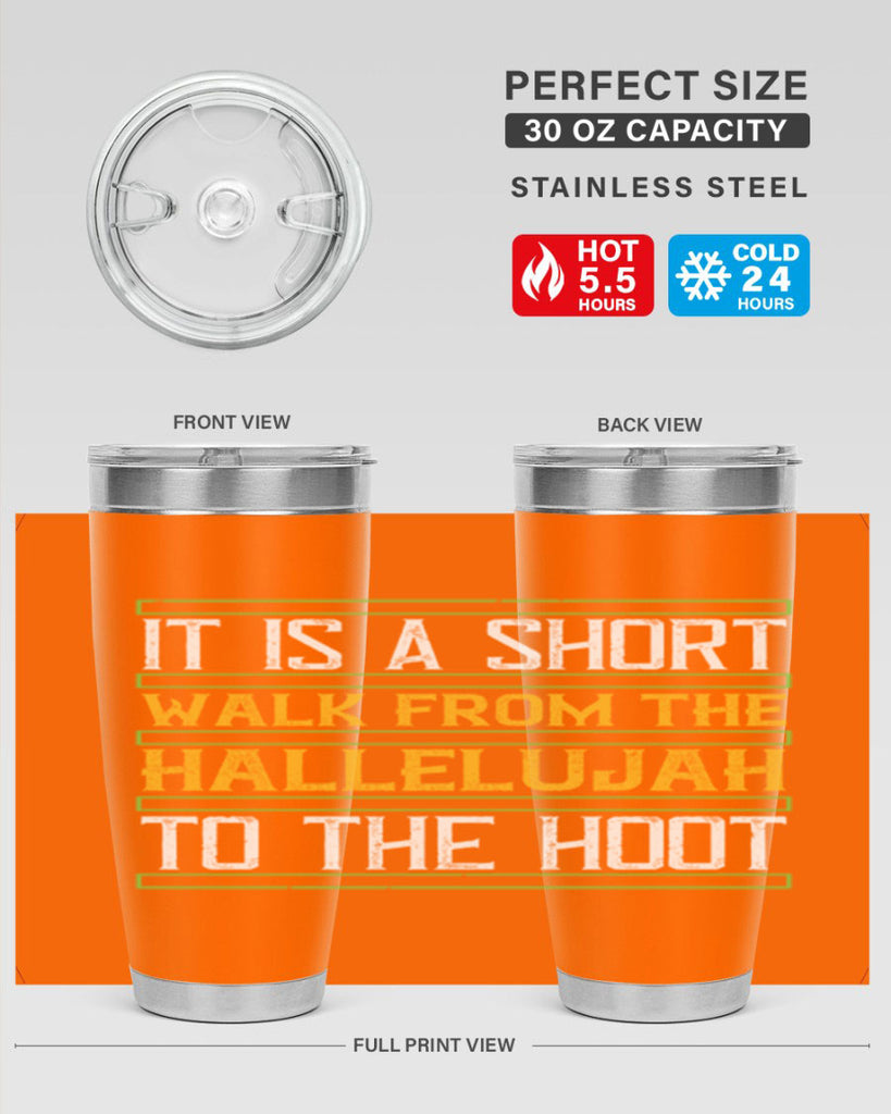 it is a short walk from the hallelujah to the hoot 45#- walking- Tumbler