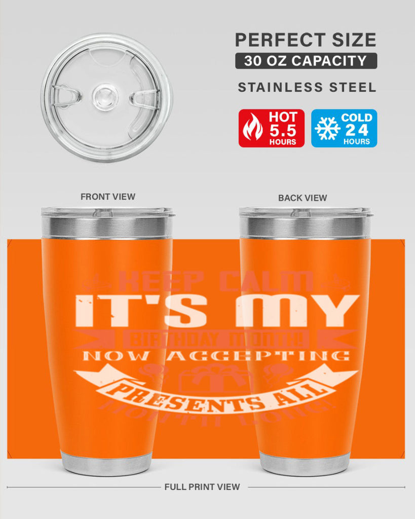keep calm its my birthday month now accepting presents all month long Style 75#- birthday- tumbler