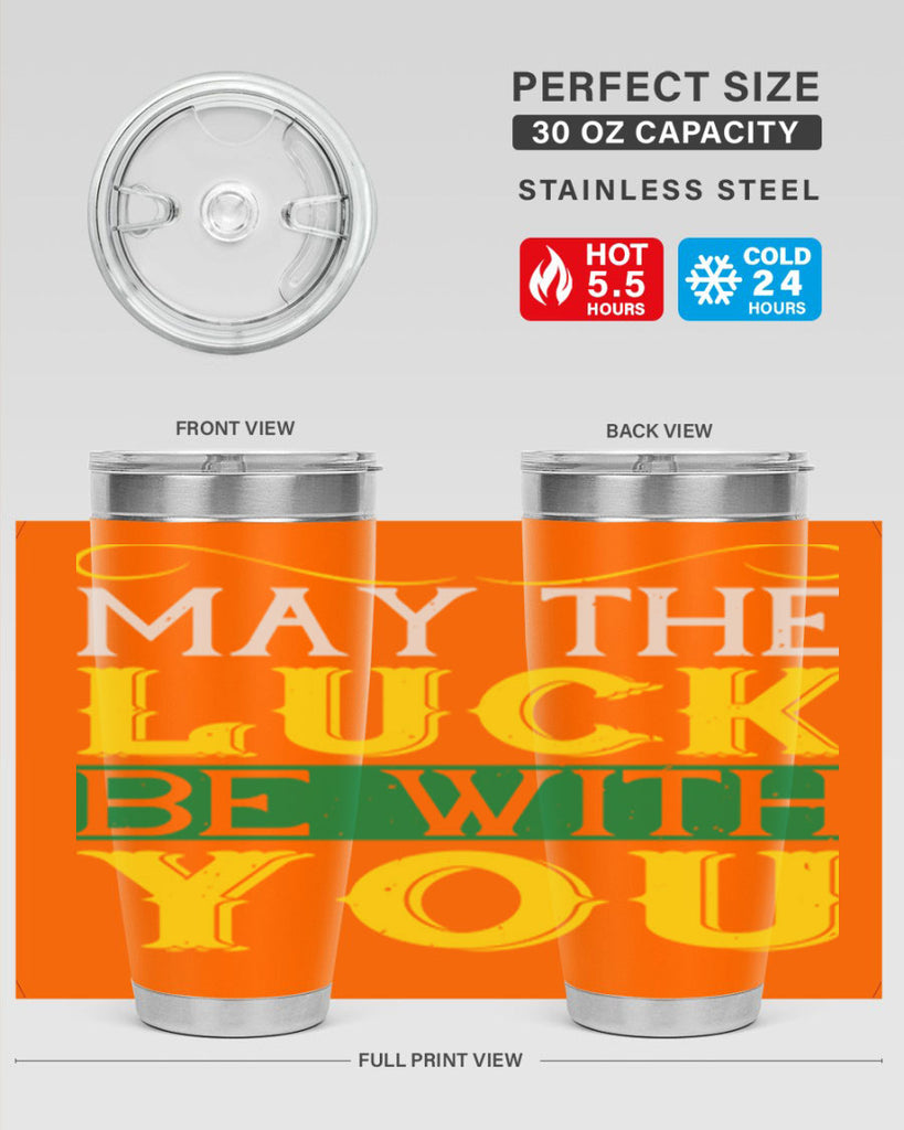 may the luck be with you Style 116#- St Patricks Day- Tumbler
