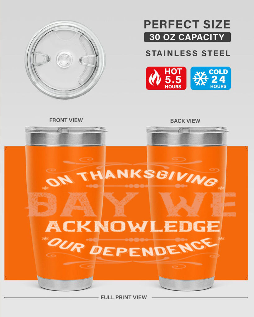 on thanksgiving day we acknowledge our dependence 20#- thanksgiving- Tumbler