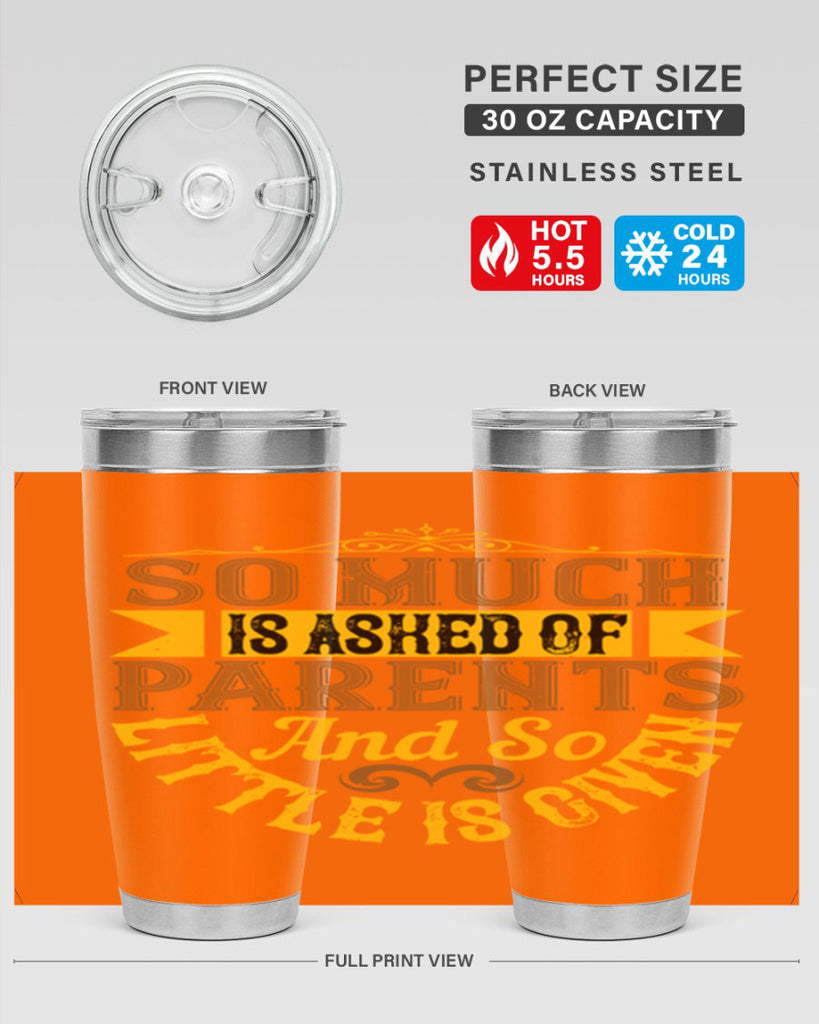so much is asked of parents and so little is given 23#- Parents Day- Tumbler