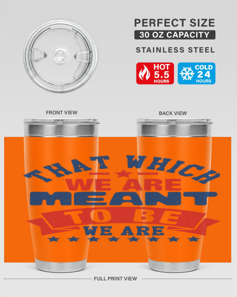 that which we are meant to be Style 39#- Fourt Of July- Tumbler