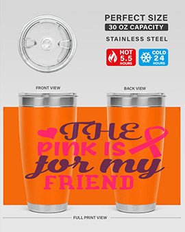 the pink is for my friend Style 2#- breast cancer- Tumbler