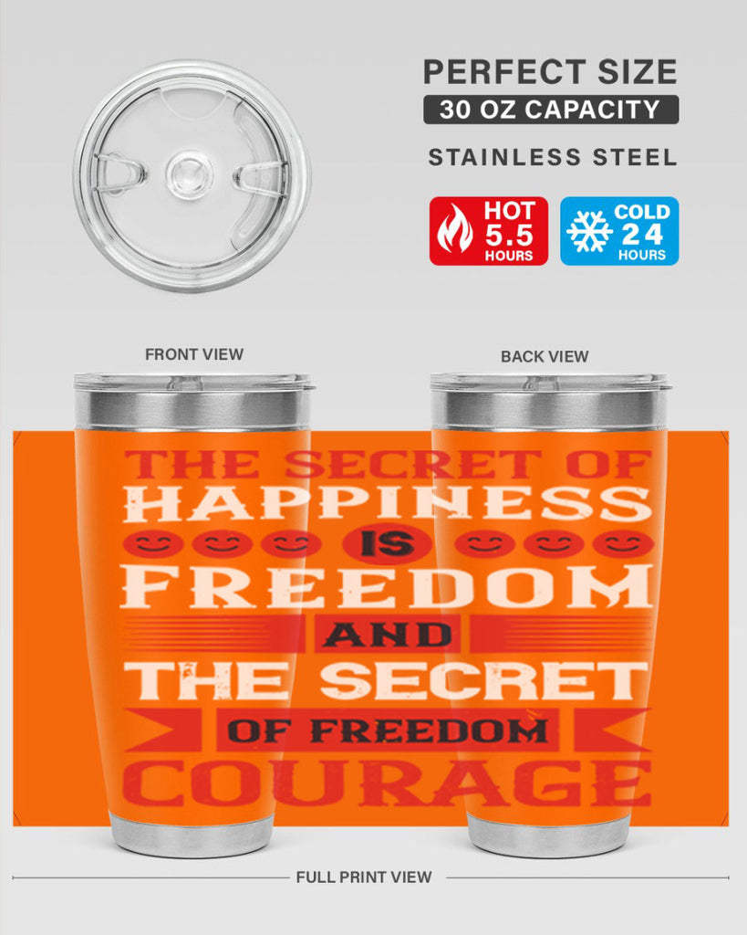 the secret of happiness is freedom and the secret of freedom courage 24#- Veterns Day- Tumbler