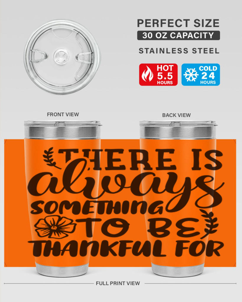 there is always something to be thankful for 51#- thanksgiving- Tumbler