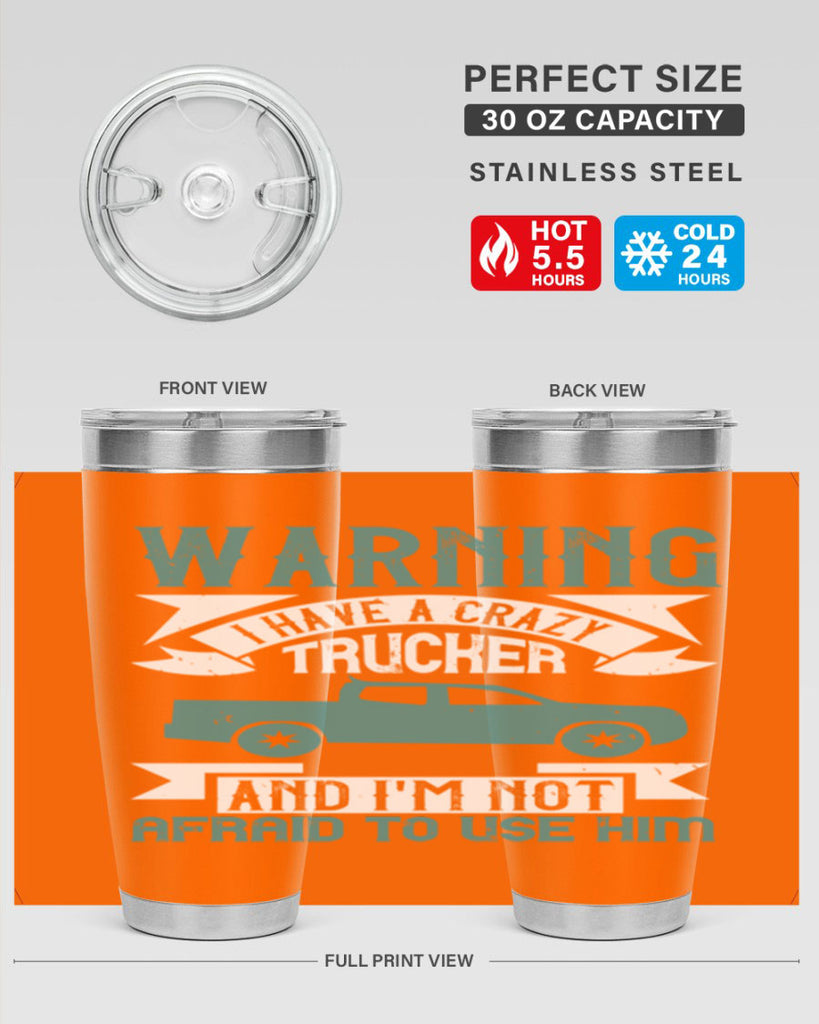 warning i have a crazy trucker and im not afraid to use him Style 9#- truck driver- tumbler